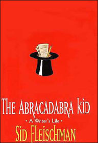 Title: The Abracadabra Kid: A Writer's Life, Author: Sid Fleischman