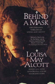 Behind a Mask: The Unknown Thrillers of Louisa May Alcott