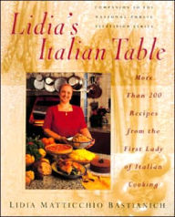 Title: Lidia's Italian Table: More Than 200 Recipes From The First Lady Of Italian Cooking, Author: Lidia Bastianich