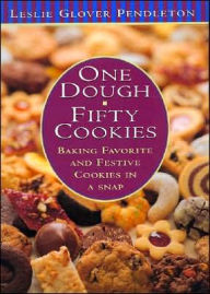 Title: One Dough, 50 Cookies: Baking Favorite and Festive Cookies in a Snap, Author: Leslie Glover Pendleton