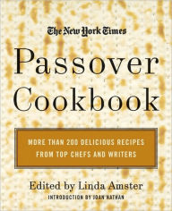 The New York Times Passover Cookbook: More Than 200 Delicious Recipes from Top Chefs and Writers