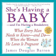 Title: She's Having a Baby: --and I'm Having a Breakdown, Author: James D Barron