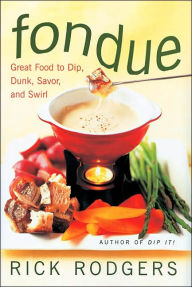 Title: Fondue: Great Food To Dip, Dunk, Savor, And Swirl, Author: Rick Rodgers