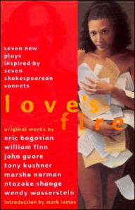 Title: Love's Fire: Seven New Plays Inspired by Seven Shakespearean Sonnets / Edition 1, Author: Marsha Norman