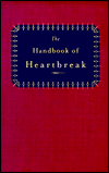 Title: The Handbook of Heartbreak: 101 Poems of Lost Love and Sorrow, Author: Robert Pinsky