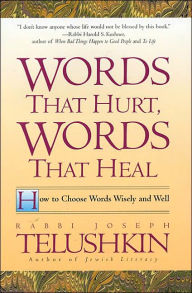 Title: Words That Hurt, Words That Heal: How to Choose Words Wisely and Well, Author: Joseph Telushkin