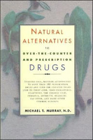 Title: Natural Alternatives (o T C) to Over-The-counter and Prescription Drugs, Author: Michael & N D Murray