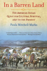 Title: In a Barren Land: The American Indian Quest for Cultural Survival, 1607 to the Present, Author: Paula M. Marks