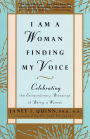 I Am a Woman Finding My Voice: Celebrating the Extraordinary Blessings of Being a Women