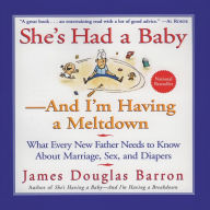 Title: She's Had a Baby: And I'm Having a Meltdown, Author: James D Barron
