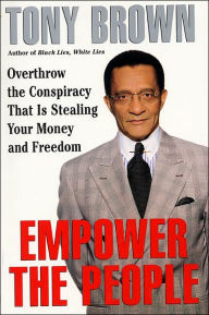 Title: Empower the People: Overthrow The Conspiracy That Is Stealing Your Money And Freedom, Author: Tony Brown