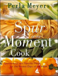 Title: Spur of the Moment Cook, Author: Perla Meyers