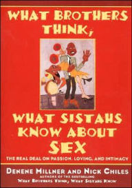 Title: What Brothers Think, What Sistahs Know About Sex: The Real Deal On Passion, Loving, And Intimacy, Author: Denene Millner