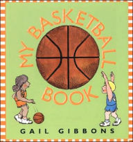 Title: My Basketball Book, Author: Gail Gibbons