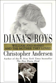 Title: Diana's Boys: William and Harry and the Mother They Loved, Author: Christopher Andersen