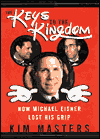 Title: The Keys to the Kingdom: How Michael Eisner Lost His Grip, Author: Kim Masters