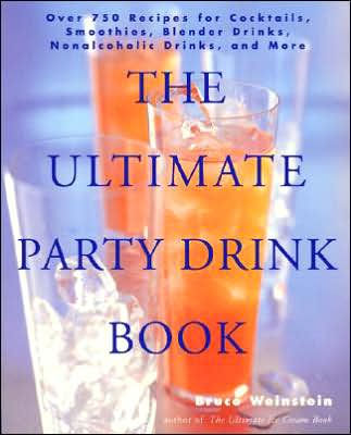 The Ultimate Party Drink Book: Over 750 Recipes for Cocktails, Smoothies, Blender Drinks, Non-Alcoholic and More