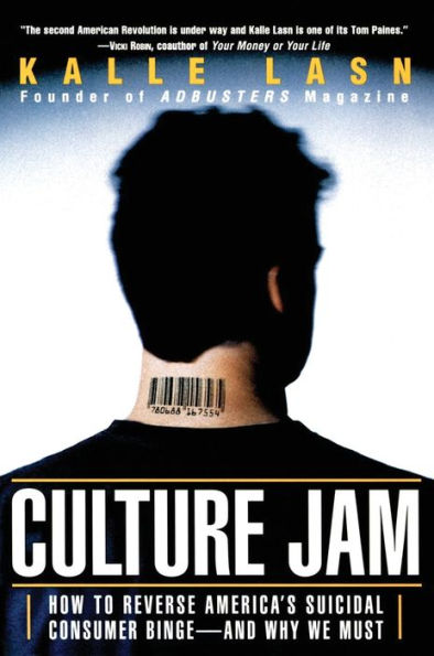 Culture Jam: How to Reverse America's Suicidal Consumer Binge--any Why We Must