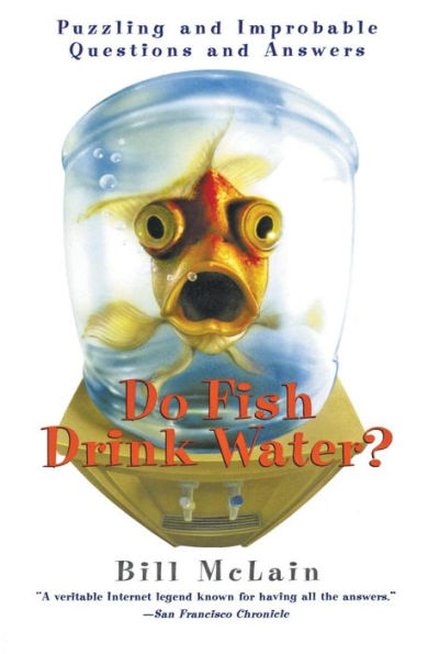 Do Fish Drink Water?: Puzzling and Improbable Questions Answers