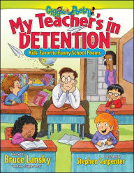 Title: My Teacher's In Detention: Kids' Favorite Funny School Poems, Author: Bruce Lansky