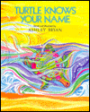 Title: Turtle Knows Your Name, Author: Ashley Bryan