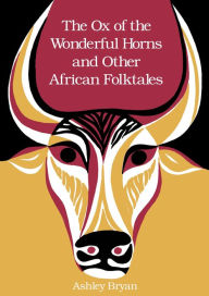 Title: The Ox of the Wonderful Horns: And Other African Folktales, Author: Ashley Bryan