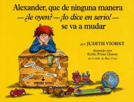 Title: Alexander, que de ninguna manera - le oyen? - lo dice en serio! - se va a mudar (Alexander, Who's Not (Do You Hear Me? I Mean It) Going To Move), Author: Judith Viorst