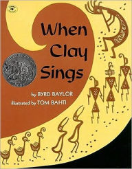 Title: When Clay Sings, Author: Byrd Baylor