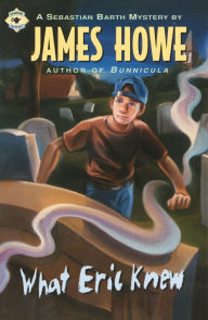 Title: What Eric Knew (Sebastian Barth Series), Author: James Howe