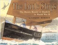 Title: The Little Ships: The Heroic Rescue at Dunkirk in World War II, Author: Louise Borden
