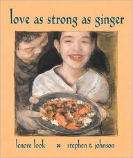 Title: Love As Strong As Ginger, Author: Lenore Look