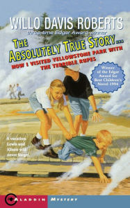 Title: The Absolutely True Story: How I Visited Yellowstone Park with the Terrible Rupes, Author: Willo Davis Roberts