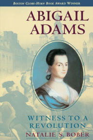 Title: Abigail Adams: Witness to a Revolution, Author: Natalie S. Bober