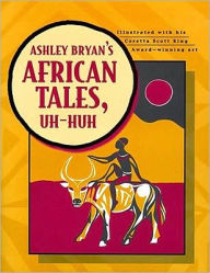 Title: Ashley Bryan's African Tales, Uh-Huh, Author: Ashley Bryan