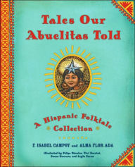 Title: Tales Our Abuelitas Told: A Hispanic Folktale Collection, Author: Alma Flor Ada