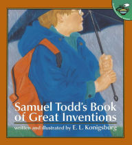 Title: Samuel Todd's Book of Great Inventions, Author: E. L. Konigsburg