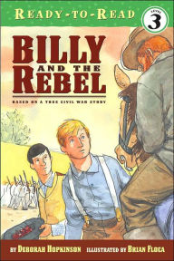 Title: Billy and the Rebel: Based on a True Civil War Story (Ready-to-Read Level 3), Author: Deborah Hopkinson