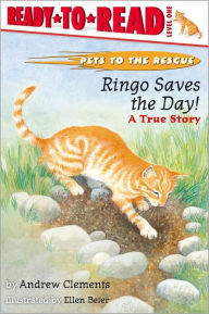Title: Ringo Saves the Day!: A True Story (Pets to the Rescue Series #1), Author: Andrew Clements