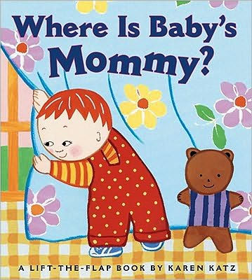 Where Is Baby's Mommy?: A Karen Katz Lift-the-Flap Book