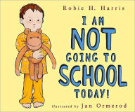Title: I Am NOT Going to School Today!, Author: Robie H. Harris