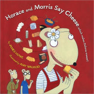 Title: Horace and Morris Say Cheese (Which Makes Dolores Sneeze!), Author: James Howe