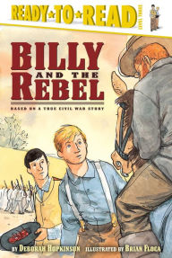 Title: Billy and the Rebel: Based on a True Civil War Story (Ready-to-Read Level 3), Author: Deborah Hopkinson