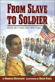Title: From Slave to Soldier: Based on a True Civil War Story (Ready-to-Read Level 3), Author: Deborah Hopkinson