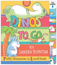 Title: Dinos to Go: 7 Nifty Dinosaurs in 1 Swell Book, Author: Sandra Boynton