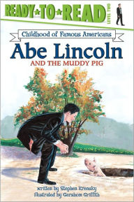 Title: Abe Lincoln and the Muddy Pig: Ready-to-Read Level 2, Author: Stephen Krensky