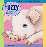 Title: My Fuzzy Farm Babies: A Book to Touch & Feel, Author: Tad Hills