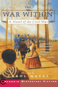 Title: The War Within: A Novel of the Civil War, Author: Carol Matas