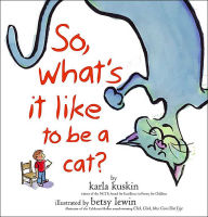 Title: So, What's It Like to Be a Cat?, Author: Karla Kuskin