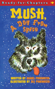 Title: Mush, a Dog From Space, Author: Daniel Pinkwater