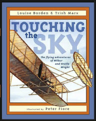 Title: Touching the Sky: The Flying Adventures of Wilbur and Orville Wright, Author: Louise Borden